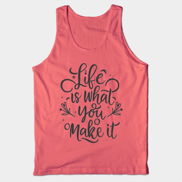 Life Is What You Make It Tank Top by J3's Kyngs